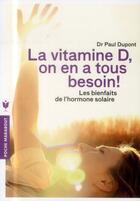 Couverture du livre « La vitamine D, on en a tous besoin ! les bienfaits de l'hormone solaire » de Paul Dupont aux éditions Marabout