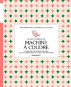 Couverture du livre « Le petit précis de machine à coudre : toutes les techniques de base pour les débutants et les plus expérimentés » de Marie-Noelle Bayard et Lucie Tezier aux éditions Marabout