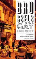 Couverture du livre « Brussels gay friendly ; nos adresses et nos coups de coeur » de Christophe Cordier aux éditions Renaissance Du Livre