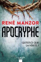 Couverture du livre « Apocryphe ; qu'est-ce que la vérité ? » de Rene Manzor aux éditions Calmann-levy