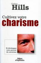 Couverture du livre « Cultivez votre charisme et développez votre pouvoir de conviction » de Hills C aux éditions Organisation