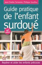 Couverture du livre « Guide pratique de l'enfant surdoué » de Philippe Gouillou et Jean-Charles Terrassier aux éditions Esf