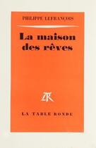 Couverture du livre « La maison des reves » de Philippe Lefrancois aux éditions Table Ronde