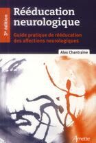 Couverture du livre « Rééducation neurologique (3e édition) » de Alex Chantraine aux éditions Arnette