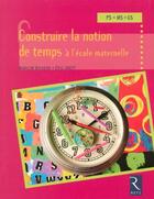 Couverture du livre « Construire la notion de temps à l'école maternelle » de Eric Greff et Marilyn Buisson aux éditions Retz