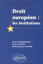 Couverture du livre « Droit europeen : les institutions » de Charbonneau/Delcros aux éditions Ellipses