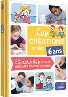 Couverture du livre « Les créations de mes 6 ans » de Camille Berta et Katia De Conti et Caroline Delloye aux éditions Auzou
