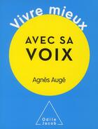 Couverture du livre « Vivre mieux avec sa voix » de Agnes Auge aux éditions Odile Jacob