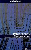 Couverture du livre « Musica practica - arrangements et phonographies de monteverdi a james brown » de Peter Szendy aux éditions L'harmattan