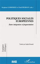 Couverture du livre « Politiques sociales européennes : entre intégration et fragmentation » de Stephan Leibfried et Paul Pierson aux éditions L'harmattan