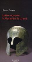 Couverture du livre « Lettre ouverte à Alexandre le Grand » de Pierre Briant aux éditions Actes Sud