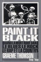 Couverture du livre « Paint it black ; quand la mort rôde dans le Rock, le Blues, le Rap & la Country » de Graeme Thomson aux éditions Rivages
