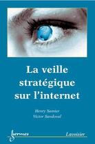Couverture du livre « La veille stratégique sur l'internet » de Victor Sandoval et Henri Samier aux éditions Hermes Science Publications