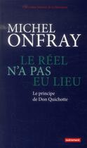 Couverture du livre « Une contre histoire de la littérature Tome 1 ; le réel n'a pas eu lieu ; le principe de Don Quichotte » de Michel Onfray aux éditions Autrement