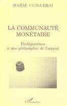 Couverture du livre « La communaute monetaire - prolegomenes a une philosophie de l'argent » de Marie Cuillerai aux éditions L'harmattan