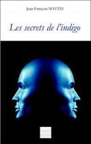 Couverture du livre « Les secrets de l'indigo » de Jean-Francois Mattei aux éditions Les Sentiers Du Livre