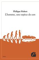 Couverture du livre « L'homme, une espèce de con » de Philippe Hubert aux éditions Du Pantheon