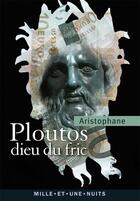 Couverture du livre « Ploutos, dieu du fric » de Aristophane aux éditions Mille Et Une Nuits