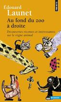 Couverture du livre « Au fond du zoo à droite ; découvertes récentes et intéressantes sur le règne animal » de Edouard Launet aux éditions Points