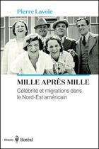 Couverture du livre « Mille après mille - Célébrité et migrations dans le Nord-Est américain » de Lavoie Pierre aux éditions Boreal