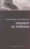 Couverture du livre « Massacre en ardennes » de Bartelt/Bertrand aux éditions Espace Nord