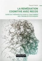 Couverture du livre « La remédiation cognitive avec RECOS : guide du thérapeute pour le traitement des troubles psychiques » de Pascal Vianin aux éditions Mardaga Pierre