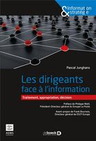 Couverture du livre « Les dirigeants face à l'information ; traitement, appropriation, décicion » de Pascal Junghans aux éditions De Boeck Superieur