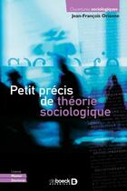 Couverture du livre « Petit précis de théorie sociologique » de Jean-Francois Orianne aux éditions De Boeck Superieur
