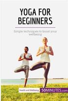 Couverture du livre « Yoga for Beginners » de 50minutes aux éditions 50minutes.com