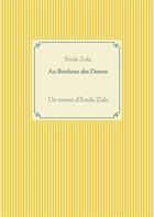 Couverture du livre « Au bonheur des dames : un roman d'Emile Zola » de Émile Zola aux éditions Books On Demand