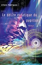 Couverture du livre « Le delire extatique du papillon - roman » de Liliane Rodrigues aux éditions Edilivre