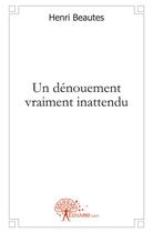 Couverture du livre « Un denouement vraiment inattendu » de Henri Beautes aux éditions Edilivre