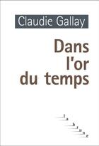 Couverture du livre « Dans l'or du temps » de Claudie Gallay aux éditions Editions Du Rouergue