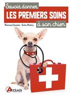 Couverture du livre « Savoir donner les premiers soins à son chien » de Elodie Martins et Francoise Claustres aux éditions Artemis