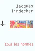 Couverture du livre « Tous les hommes » de Jacques Lindecker aux éditions Verticales