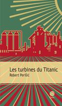 Couverture du livre « Les turbines du Titanic » de Robert Perisic aux éditions Gaia