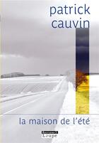 Couverture du livre « La maison de l'été » de Patrick Cauvin aux éditions Editions De La Loupe