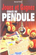 Couverture du livre « Jouez et gagnez grace au pendule » de Bernard Peltier aux éditions Cristal