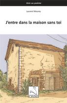 Couverture du livre « J'entre dans la maison sans toi » de Laurent Mourey aux éditions Editions Du Cygne