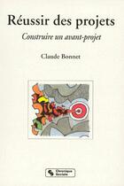 Couverture du livre « Réussir des projets ; construire un avant-projet » de Claude Bonnet aux éditions Chronique Sociale