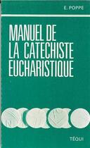 Couverture du livre « Manuel de la catéchiste eucharistique » de Edouard Poppe aux éditions Tequi