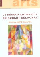 Couverture du livre « Le reseau artistique de robert delaunay - echanges, diffusion et creation au sein des avant-gardes e » de Biere-Chauvel D. aux éditions Pu De Provence