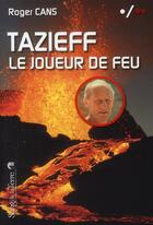 Couverture du livre « Tazieff, le joueur de feu » de Roger Cans aux éditions Sang De La Terre