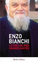 Couverture du livre « Le dieu de mes grandes amitiés » de Enzo Bianchi aux éditions Parole Et Silence