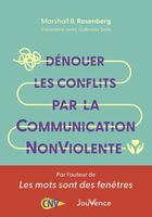 Couverture du livre « Dénouer les conflits par la communication nonviolente » de Marshall B. Rosenberg et Gabrielle Seils aux éditions Jouvence