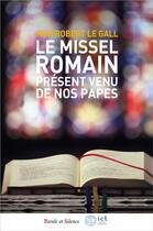 Couverture du livre « Le missel romain : Présent venu de nos papes » de Robert Le Gall aux éditions Parole Et Silence