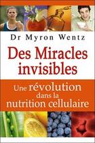 Couverture du livre « Des miracles invisibles » de Myron Wentz aux éditions Dauphin Blanc