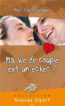 Couverture du livre « Ma vie de couple est un échec ? » de Marc Van De Wouwer aux éditions Blf Europe