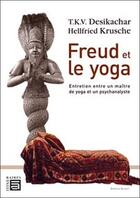 Couverture du livre « Freud et le yoga ; entretien entre un maître de yoga et un psychanalyste » de T.K.V. Desikachar et Hellfried Krusche aux éditions Sc Darshanam-agamat
