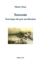 Couverture du livre « TRAVERSEE - Trois étapes clés pour une libération » de Thierry Vissac aux éditions La Parole Vivante